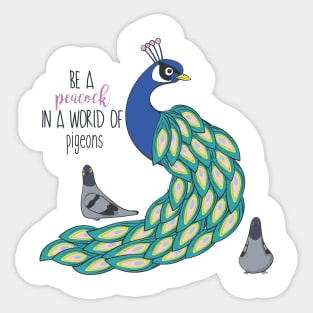 Be A Peacock In A World Full Of Pigeons Sticker